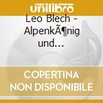 Leo Blech - AlpenkÃ¶nig und Menschenfeind (The Alpine King and the Misanthrope) (2 Cd) cd musicale
