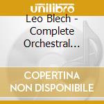 Leo Blech - Complete Orchestral Works and Orchestral Songs cd
