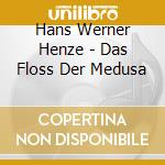 Hans Werner Henze - Das Floss Der Medusa cd musicale