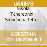 Nikolai Tcherepnin - Streichquartette & Klavierquintett G-Dur cd musicale