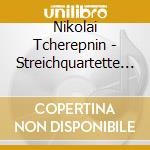 Nikolai Tcherepnin - Streichquartette & Klavierquintett G-Dur cd