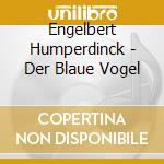 Engelbert Humperdinck - Der Blaue Vogel cd musicale