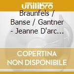 Braunfels / Banse / Gantner - Jeanne D'arc (2 Cd) cd
