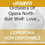 Orchestra Of Opera North - Kurt Weill: Love Life cd