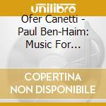 Ofer Canetti - Paul Ben-Haim: Music For Violoncello cd