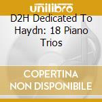 D2H Dedicated To Haydn: 18 Piano Trios cd