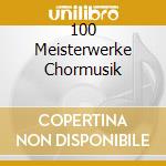 100 Meisterwerke Chormusik cd