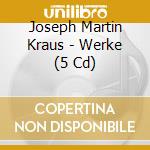 Joseph Martin Kraus - Werke (5 Cd)