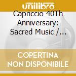 Capriccio 40Th Anniversary: Sacred Music / Various (10 Cd) cd musicale