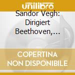 Sandor Vegh: Dirigiert Beethoven, Haydn, Schubert, Brahms, Schonberg, Bartok (6 Cd) cd musicale