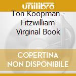 Ton Koopman - Fitzwilliam Virginal Book cd