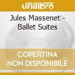 Jules Massenet - Ballet Suites cd