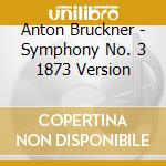 Anton Bruckner - Symphony No. 3 1873 Version cd