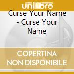 Curse Your Name - Curse Your Name