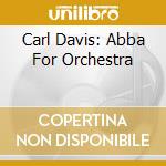 Carl Davis: Abba For Orchestra cd