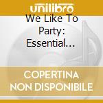 We Like To Party: Essential Dance Mix Coll. - cd