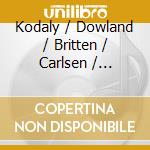 Kodaly / Dowland / Britten / Carlsen / Kielland - Melankoli cd musicale di Kodaly / Dowland / Britten / Carlsen / Kielland
