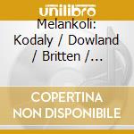 Melankoli: Kodaly / Dowland / Britten / Carlsen / Kielland cd