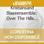 Kristiansand Blaseensemble: Over The Hills & Far Away (Sacd) cd musicale