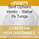 Berit Opheim Versto - Slattar Pa Tunga cd musicale