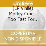 (LP Vinile) Motley Crue - Too Fast For Love vinile