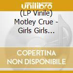 (LP Vinile) Motley Crue - Girls Girls Girls (Re-Issue) lp vinile di Motley Crue