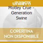 Motley Crue - Generation Swine cd musicale di Motley Crue