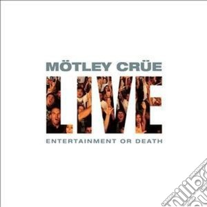 Motley Crue - Live: Entertainment Or Death (2 Cd) cd musicale di Crue Motley