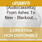 (Audiocassetta) From Ashes To New - Blackout - Smoke Cassette cd