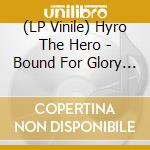 (LP Vinile) Hyro The Hero - Bound For Glory -Coke Bottle Clear Vinyl vinile