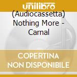 (Audiocassetta) Nothing More - Carnal cd