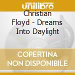 Christian Floyd - Dreams Into Daylight cd