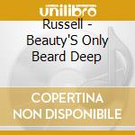 Russell - Beauty'S Only Beard Deep cd musicale di Russell