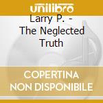 Larry P. - The Neglected Truth cd