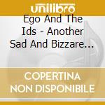 Ego And The Ids - Another Sad And Bizzare Chapter In Human History cd