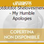 Dotdotdot-Shelovesmenot - My Humble Apologies cd