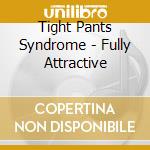 Tight Pants Syndrome - Fully Attractive cd