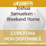 Joshua Samuelsen - Weekend Home cd