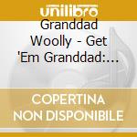 Granddad Woolly - Get 'Em Granddad: The 10-3-2 Lp cd