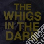 Whigs (The) - In The Dark cd