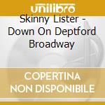 Skinny Lister - Down On Deptford Broadway cd