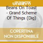 Beans On Toast - Grand Scheme Of Things (Dig) cd