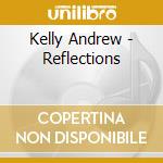 Kelly Andrew - Reflections cd musicale di Kelly Andrew