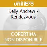 Kelly Andrew - Rendezvous cd musicale di Kelly Andrew