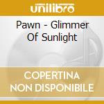 Pawn - Glimmer Of Sunlight cd