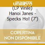 (LP Vinile) Hanoi Janes - Specks Ho! (7') vinile