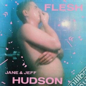 Jeff & Jane Hudson - Flesh cd musicale di Jeff & jane Hudson