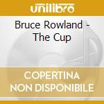 Bruce Rowland - The Cup cd