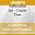 Halfbrother Sid - Crazier Than cd