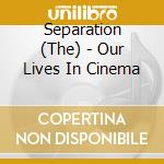 Separation (The) - Our Lives In Cinema